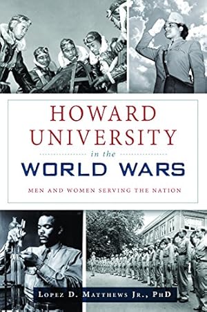 Seller image for Howard University in the World Wars: Men and Women Serving the Nation (Military) by Matthews Jr. PhD, Lopez D. [Paperback ] for sale by booksXpress
