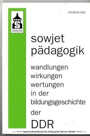 Sowjetpädagogik : Wandlungen, Wirkungen, Wertungen in der Bildungsgeschichte der DDR