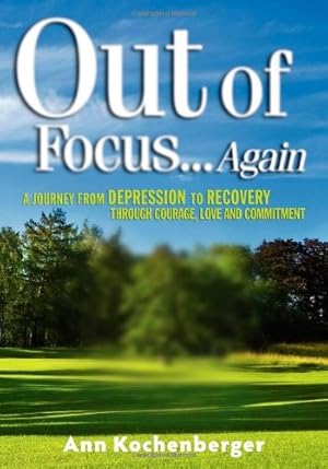 Seller image for Out of Focus.Again: A Journey from Depression to Recovery Through Courage, Love and Commitment by Kochenberger, Ann [Paperback ] for sale by booksXpress