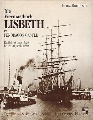 Die Viermastbark Lisbeth ex Pendragon Castle - Kauffahrtei unter Segel bis ins 20. Jahrhundert