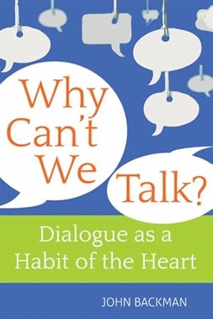 Seller image for Why Can't We Talk?: Christian Wisdom on Dialogue as a Habit of the Heart by Backman, John [Paperback ] for sale by booksXpress