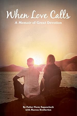 Bild des Verkufers fr When Love Calls: A Memoir of Great Devotion by Supancheck, Father Norm [Paperback ] zum Verkauf von booksXpress