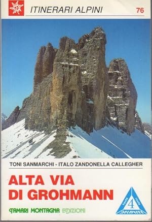 Immagine del venditore per Alta Via di Grohmann: da San Candido a Pieve di Cadore (Tre Scarperi, Baranci, Lavaredo, Cadini, Sorapiss, Antelao).: Itinerari alpini; 76. venduto da Studio Bibliografico Adige