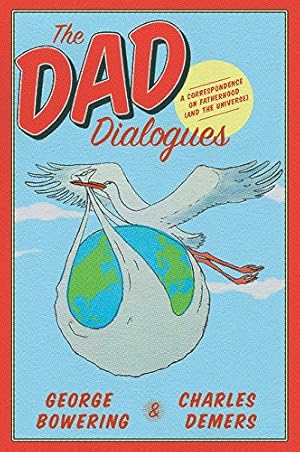 Seller image for The Dad Dialogues: A Correspondence on Fatherhood (and the Universe) by Bowering, George, Demers, Charles [Paperback ] for sale by booksXpress