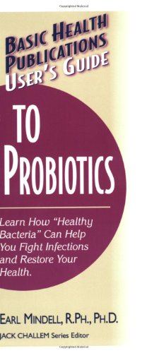 Seller image for User's Guide to Probiotics: Learn How "Healthy Bacteria" Can Help You Fight Infections and Restore Your Health (Basic Health Publications User's Guide) by Mindell R.Ph. Ph.D., Earl [Paperback ] for sale by booksXpress