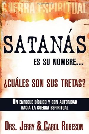 Imagen del vendedor de Satanás es su nombre. ¿cuáles son sus tretas?: Un enfoque Biblico y con autoridad hacia la guerra espiritual (Spanish Edition) by Robeson, Dr. Jerry, Robeson, Dr. Carol [Paperback ] a la venta por booksXpress