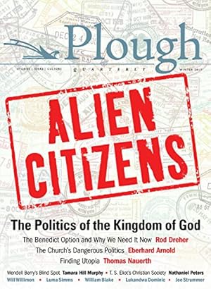 Bild des Verkufers fr Plough Quarterly No. 11 - Alien Citizens: The Politics of the Kingdom of God by Dreher, Rod, Nauerth, Thomas, Willimon, Will, Simms, Luma, Moore, Charles, Murphy, Tamara, Peters, Nathaniel, Lyle, Eddie [Paperback ] zum Verkauf von booksXpress