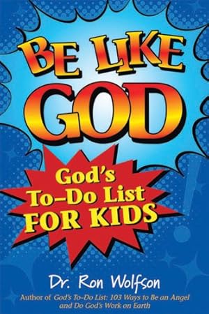 Imagen del vendedor de Be Like God: God's To-Do List for Kids by Wolfson, Dr. Ron [Paperback ] a la venta por booksXpress