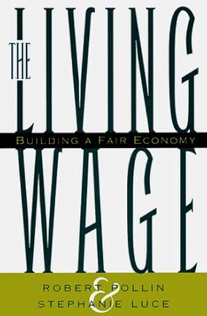 Seller image for The Living Wage: Building a Fair Economy by Pollin, Robert, Luce, Stephanie [Hardcover ] for sale by booksXpress