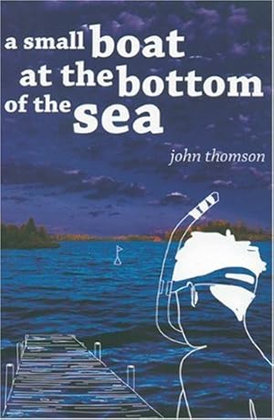 Seller image for A Small Boat at the Bottom of the Sea by John Thomson [Paperback ] for sale by booksXpress