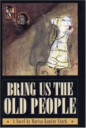 Imagen del vendedor de Bring Us the Old People by Kantor Stark, Marisa [Hardcover ] a la venta por booksXpress