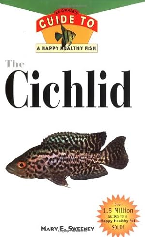 Seller image for The Cichlid: An Owner'S Guide to a Happy Healthy Fish (Happy Healthy Pet) by Sweeney, Mary E. [Hardcover ] for sale by booksXpress