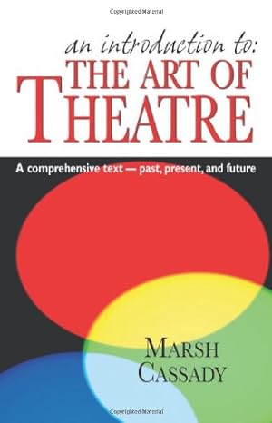 Bild des Verkufers fr An Introduction to the Art of Theatre: A Comprehensive Text- Past, Present, And Future by Marsh Cassady [Paperback ] zum Verkauf von booksXpress