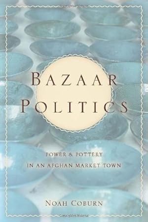 Bild des Verkufers fr Bazaar Politics: Power and Pottery in an Afghan Market Town (Stanford Studies in Middle Eastern and Islamic Societies and Cultures) by Coburn, Noah [Paperback ] zum Verkauf von booksXpress