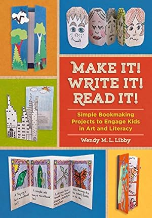 Image du vendeur pour Make It! Write It! Read It!: Simple Bookmaking Projects to Engage Kids in Art and Literacy by Libby, Wendy M. L. [Paperback ] mis en vente par booksXpress