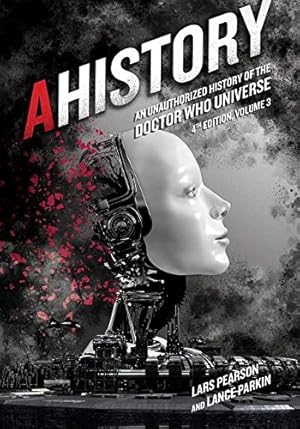 Seller image for AHistory: An Unauthorized History of the Doctor Who Universe (Fourth Edition Vol. 3) by Pearson, Lars, Parkin, Lance [Paperback ] for sale by booksXpress