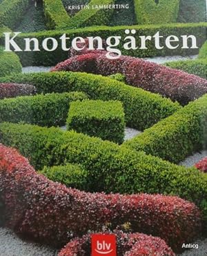 Seller image for Knotengrten. [Eine historische Gartenkunst wieder entdeckt. Geschichte, Anlage, Pflanzen, Pflege]. for sale by Antiquariat Gntheroth