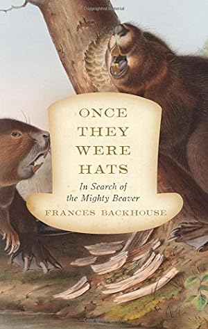 Seller image for Once They Were Hats: In Search of the Mighty Beaver by Backhouse, Frances [Paperback ] for sale by booksXpress