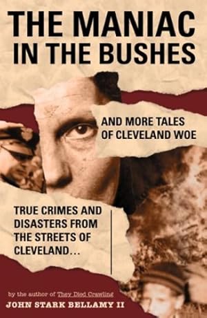 Image du vendeur pour The Maniac in the Bushes: More True Tales of Cleveland Crime and Disaster by Bellamy II, John [Paperback ] mis en vente par booksXpress