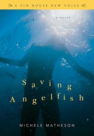 Seller image for Saving Angelfish: A Novel (Tin House New Voice) by Matherson, Michele [Paperback ] for sale by booksXpress