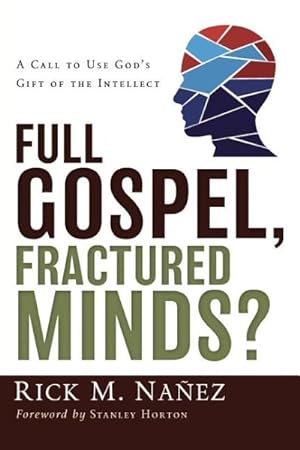 Seller image for Full Gospel, Fractured Minds? : A Call to Use God's Gift of the Intellect for sale by GreatBookPrices