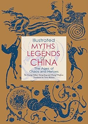 Seller image for Illustrated Myths & Legends of China: The Ages of Chaos and Heroes by Dehai, Huang, Jing, Xiang, Dinghao, Zhang [Paperback ] for sale by booksXpress