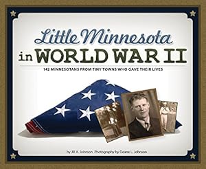 Seller image for Little Minnesota in World War II: The Stories Behind 140 Fallen Heroes from Minnesota's Littlest Towns by Johnson, Jill A., Johnson, Deane L. [Paperback ] for sale by booksXpress