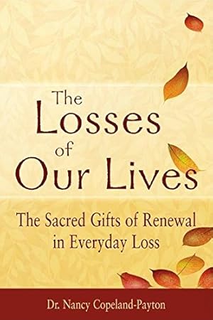 Seller image for The Losses of Our Lives: The Sacred Gifts of Renewal in Everyday Loss by Copeland-Payton, Dr. Nancy [Paperback ] for sale by booksXpress