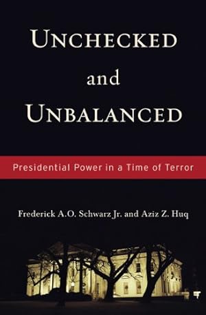 Seller image for Unchecked And Unbalanced: Presidential Power in a Time of Terror by Schwarz Jr., Frederick A.O., Huq, Aziz Z. [Paperback ] for sale by booksXpress