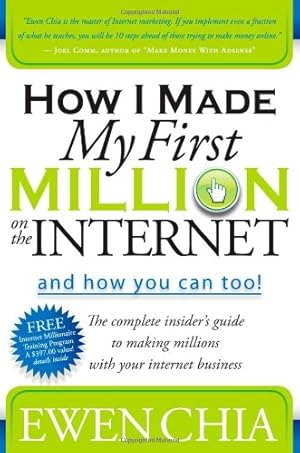 Image du vendeur pour How I Made My First Million on the Internet and How You Can Too!: The Complete Insider's Guide to Making Millions with Your Internet Business by Chia, Ewen [Paperback ] mis en vente par booksXpress