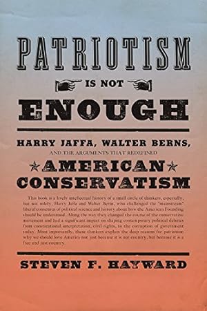 Immagine del venditore per Patriotism Is Not Enough: Harry Jaffa, Walter Berns, and the Arguments that Redefined American Conservatism by Hayward, Steven F. [Hardcover ] venduto da booksXpress