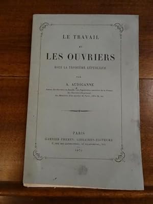 Le Travail et les Ouvriers sous la troisième république.