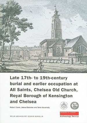 Seller image for Late 17th- to 19th-Century Burial and Earlier Occupation at All Saints, Chelsea Old Church, Royal Borough of Kensington and Chelsea (MOLA Archaeology Studies) [Soft Cover ] for sale by booksXpress