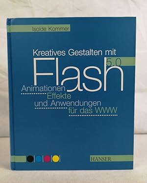 Kreatives Gestalten mit Flash 5.0. . Animationen, Effekte und Anwendungen für das WWW.