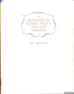 Seller image for A Dictionary of Flower, Fruit & Still-Life Painters. Vol. II: 18th century for sale by Klondyke