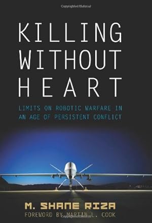 Seller image for Killing Without Heart: Limits on Robotic Warfare in an Age of Persistent Conflict by Riza, M. Shane [Hardcover ] for sale by booksXpress