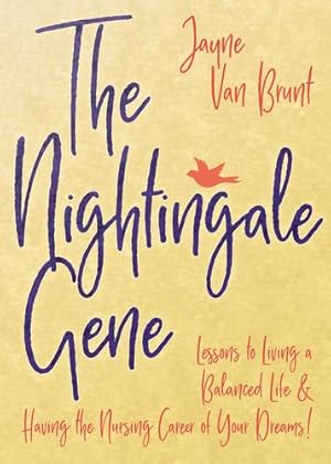 Immagine del venditore per The Nightingale Gene: Lessons to Living a Balanced Life and Having the Nursing Career of Your Dreams by Brunt, Jayne Van [Paperback ] venduto da booksXpress