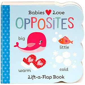 Seller image for Opposites Chunky Lift-a-Flap Children's Board Book (Babies Love) by Scarlett Wing, Cottage Door Press [Board book ] for sale by booksXpress