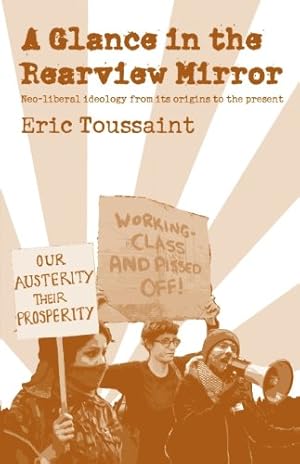 Imagen del vendedor de A Glance in the Rear View Mirror: Neoliberal Ideology From its Origins to the Present by Toussaint, Eric [Paperback ] a la venta por booksXpress