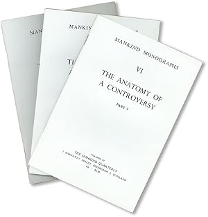 The Anatomy of A Controversy. Parts I, II, III [Issued as Mankind Mongraphs no. VI]