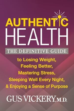 Seller image for Authentic Health: The Definitive Guide to Losing Weight, Feeling Better, Mastering Stress, Sleeping Well Every Night, and Enjoying a Sense of Purpose by Vickery M.D., Gus [Paperback ] for sale by booksXpress