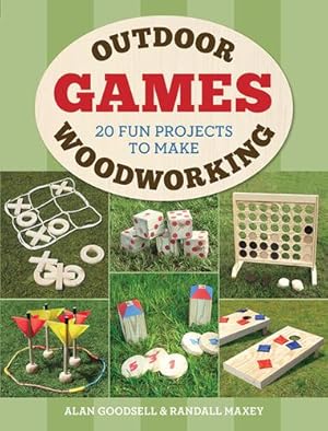 Seller image for Outdoor Woodworking Games: 20 Fun Projects to Make by Goodsell, Alan, Maxey, Randall A. [Paperback ] for sale by booksXpress