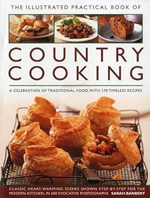 Imagen del vendedor de The Illustrated Practical Book of Country Cooking: A Celebration Of Traditional Food, With 170 Timeless Recipes by Banbery, Sarah [Paperback ] a la venta por booksXpress