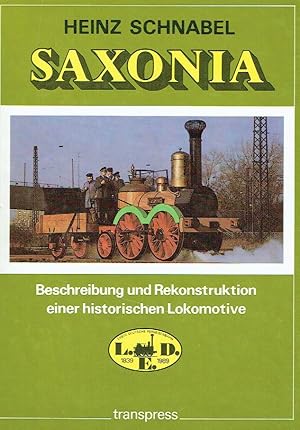 Image du vendeur pour Saxonia. Beschreibung und Rekonstruktion einer historischen Lokomotive. mis en vente par Antiquariat Bernhardt