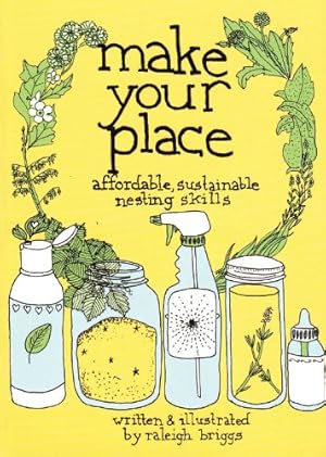 Immagine del venditore per Make Your Place: Affordable, Sustainable Nesting Skills (DIY) by Briggs, Raleigh [Paperback ] venduto da booksXpress