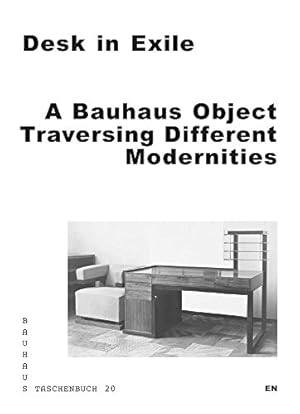 Seller image for Desk in Exile: A Bauhaus Object Traversing Different Modernities (Bauhaus Taschenbuch) by Hsiao, Leah, Kedziorek, Aleksandra, Lehner, Thomas, Pardal, Joana, Reese, Achim, Sillfors, Madelaine, Strouza, Stefania, Tostes, Lia, Bittner, Regina [Paperback ] for sale by booksXpress