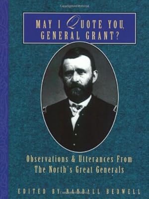 Image du vendeur pour May I Quote You, General Grant?: Observations and Utterances of the North's Great Generals [Soft Cover ] mis en vente par booksXpress