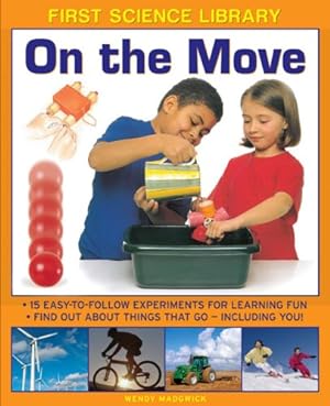 Immagine del venditore per First Science Library: On The Move: Why Is Ice Slippery? What Are Gears? 15 Easy-To-Follow Experiments Teach 5 To 7 Year-Olds All About Things That Go - Including You! by Madgwick, Wendy [Hardcover ] venduto da booksXpress