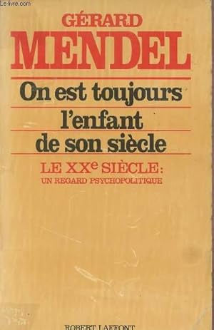 Immagine del venditore per On est toujours l'enfant de son sicle - Le XXe sicle: un regard psychopolitique venduto da Le-Livre