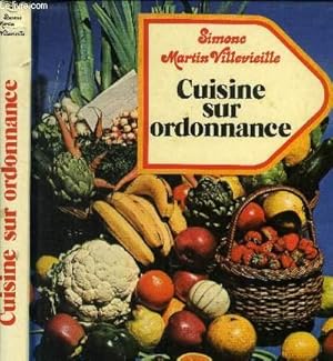 Seller image for Cuisine sur ordonnance : Rgime hypocalorique - Rgime hypolipidique - Rgime hypoglucidique - Rgime hypoprotidique - Rgime hyposode- rgimes pour l'estomac et l'intestin - Allergies digestives - Boissons sans alcool et faibles en calcium -etc. for sale by Le-Livre